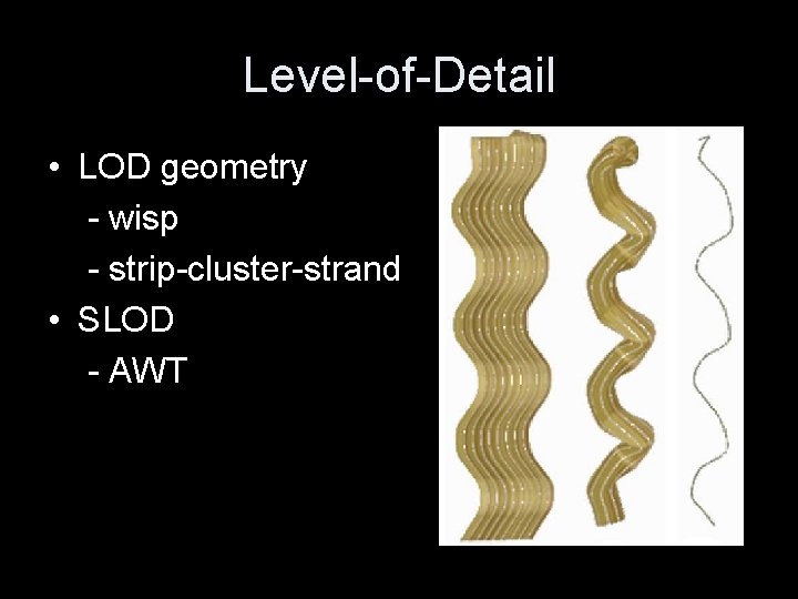Level-of-Detail • LOD geometry - wisp - strip-cluster-strand • SLOD - AWT Level-of-Detail • LOD geometry - wisp - strip-cluster-strand • SLOD - AWT