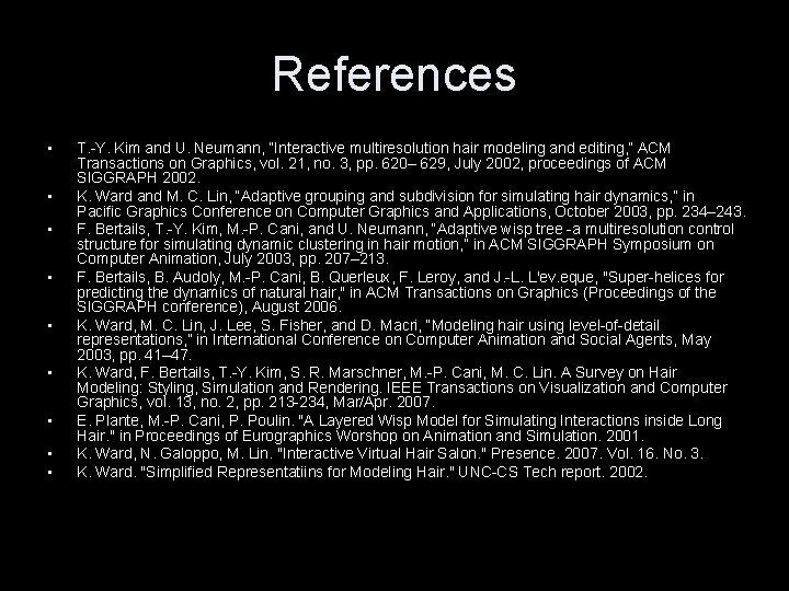 References • • • T. -Y. Kim and U. Neumann, “Interactive multiresolution hair modeling References • • • T. -Y. Kim and U. Neumann, “Interactive multiresolution hair modeling