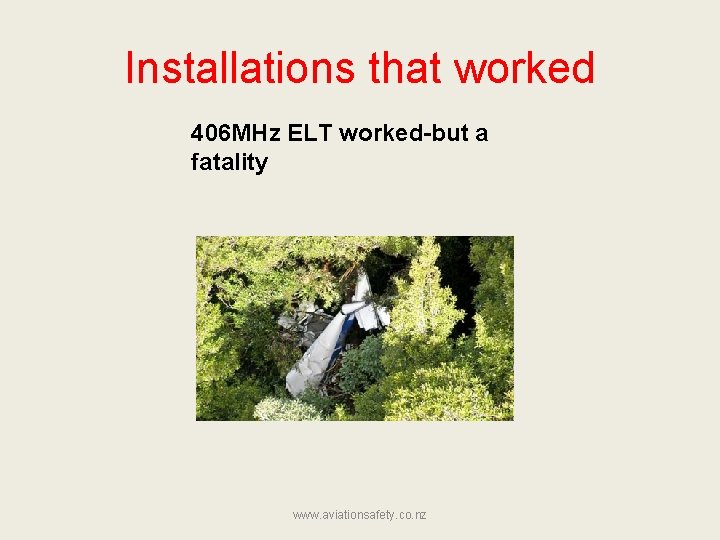 Installations that worked 406 MHz ELT worked-but a fatality www. aviationsafety. co. nz 