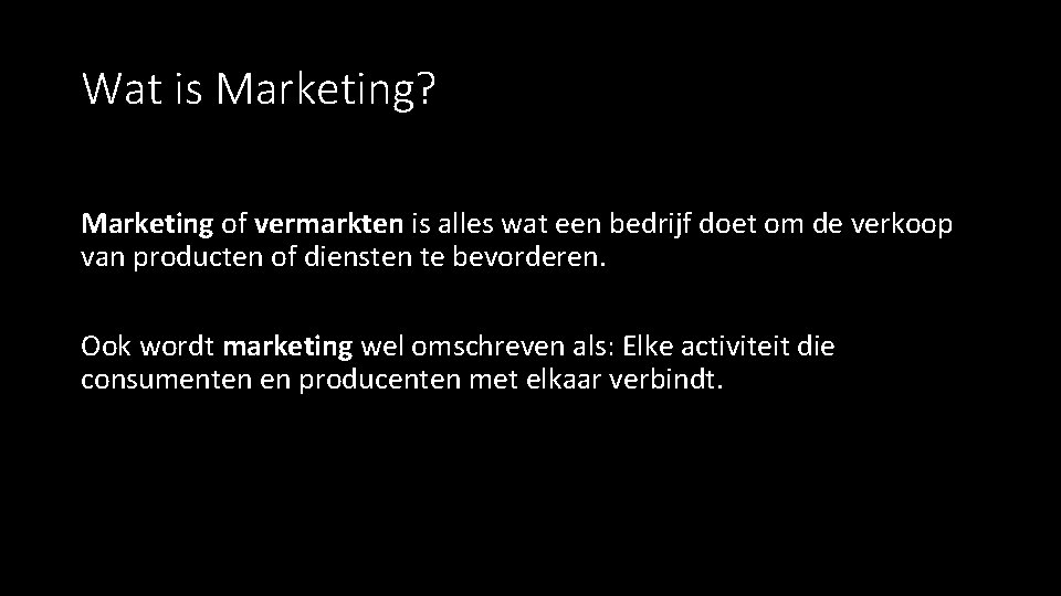 Wat is Marketing? Marketing of vermarkten is alles wat een bedrijf doet om de