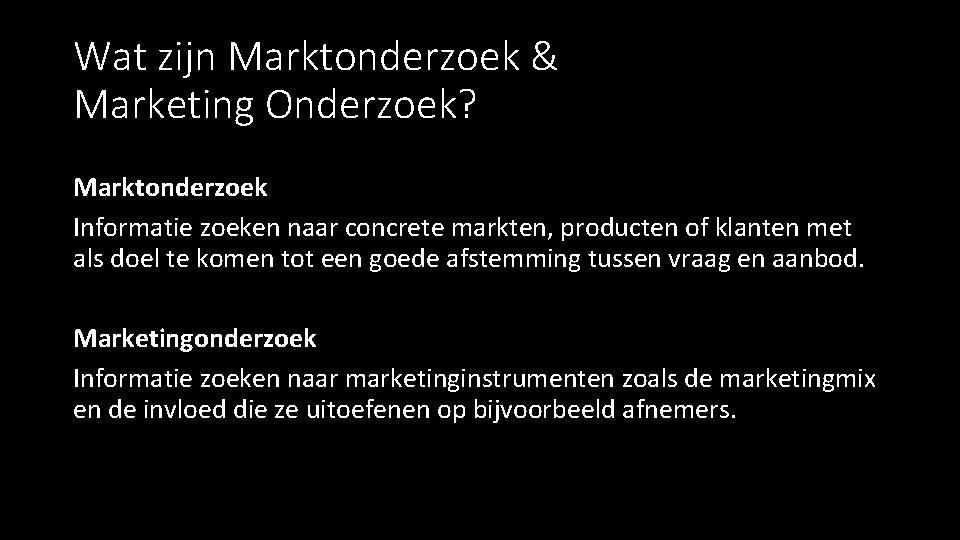 Wat zijn Marktonderzoek & Marketing Onderzoek? Marktonderzoek Informatie zoeken naar concrete markten, producten of