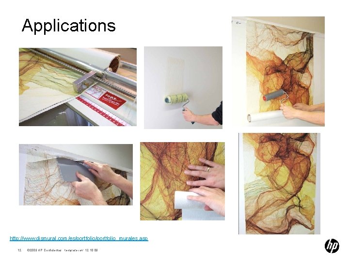 Applications http: //www. dismural. com/es/portfolio_murales. asp 12 © 2009 HP Confidential template rev. 12.