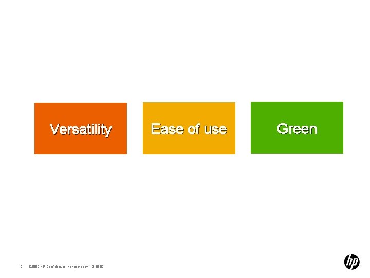 Versatility 19 © 2009 HP Confidential template rev. 12. 10. 09 Ease of use