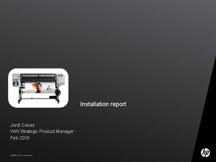 Installation report Jordi Casas WW Strategic Product Manager Feb 2010 30 © 2009 HP