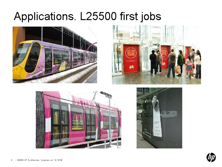 Applications. L 25500 first jobs 9 © 2009 HP Confidential template rev. 12. 10.