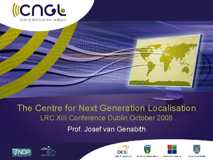 The Centre for Next Generation Localisation LRC XIII Conference Dublin October 2008 Prof. Josef