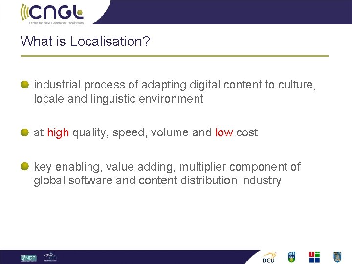 What is Localisation? industrial process of adapting digital content to culture, locale and linguistic