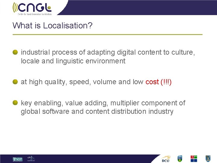 What is Localisation? industrial process of adapting digital content to culture, locale and linguistic