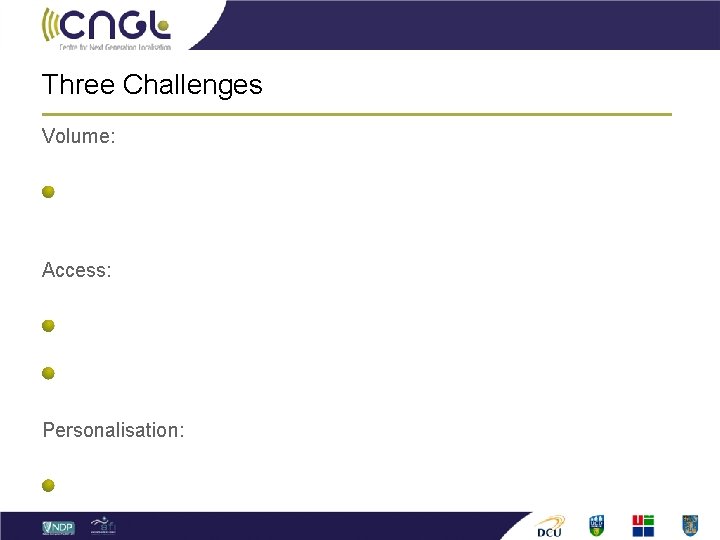 Three Challenges Volume: rapidly increasing amount of digital content to be localised into more