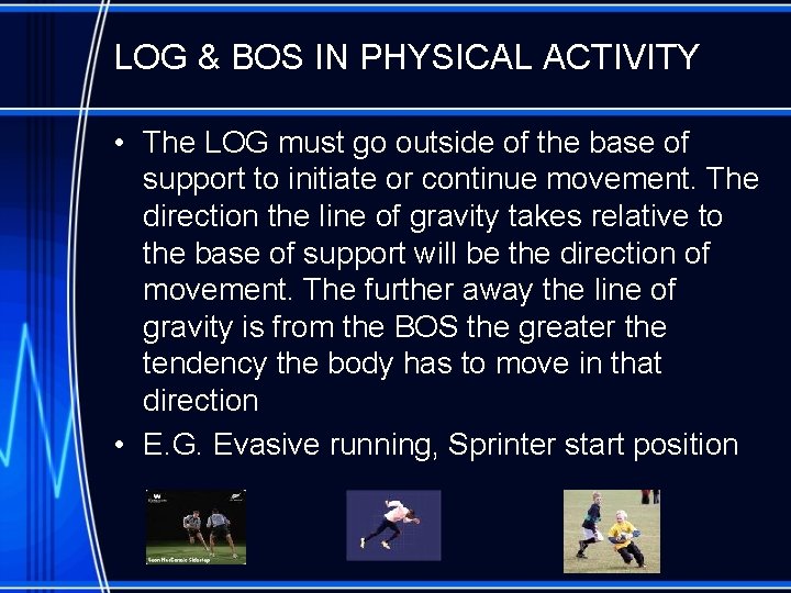 LOG & BOS IN PHYSICAL ACTIVITY • The LOG must go outside of the