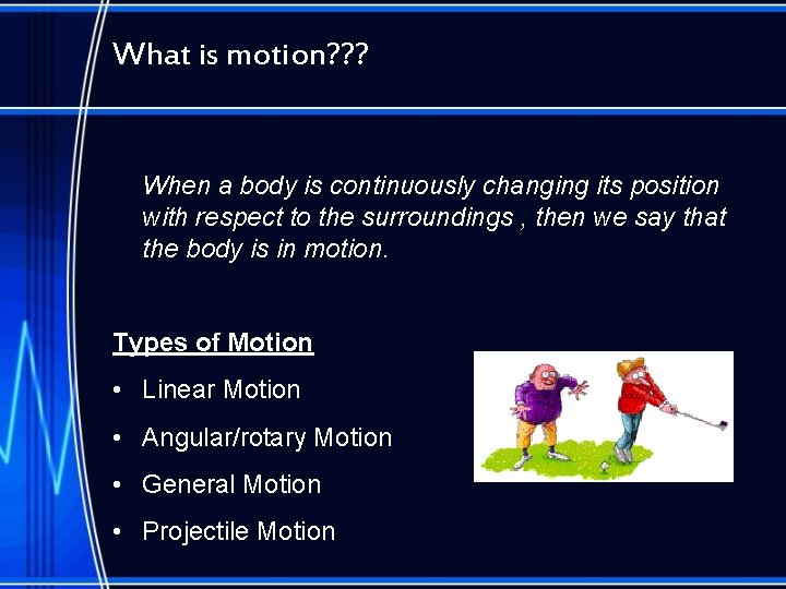 What is motion? ? ? When a body is continuously changing its position with