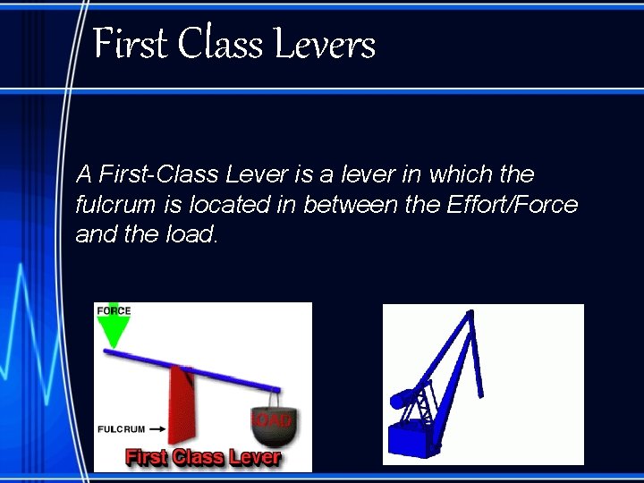 First Class Levers A First-Class Lever is a lever in which the fulcrum is