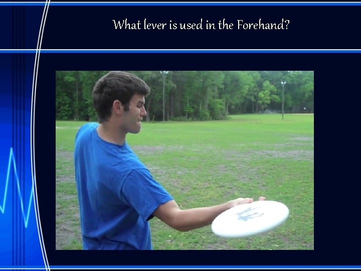 What lever is used in the Forehand? 