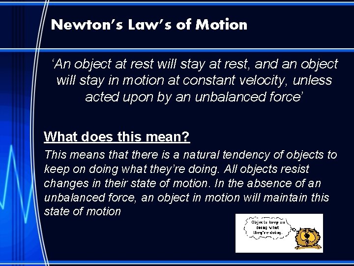 Newton’s Law’s of Motion ‘An object at rest will stay at rest, and an