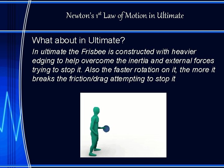 Newton’s 1 st Law of Motion in Ultimate What about in Ultimate? In ultimate