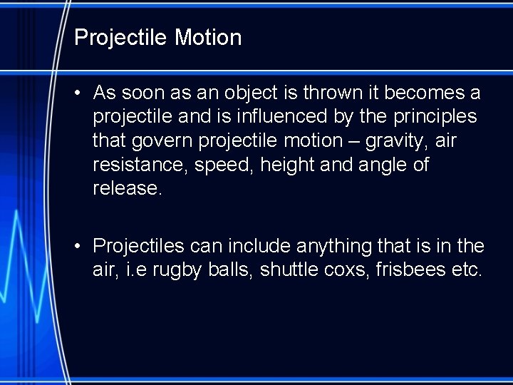 Projectile Motion • As soon as an object is thrown it becomes a projectile