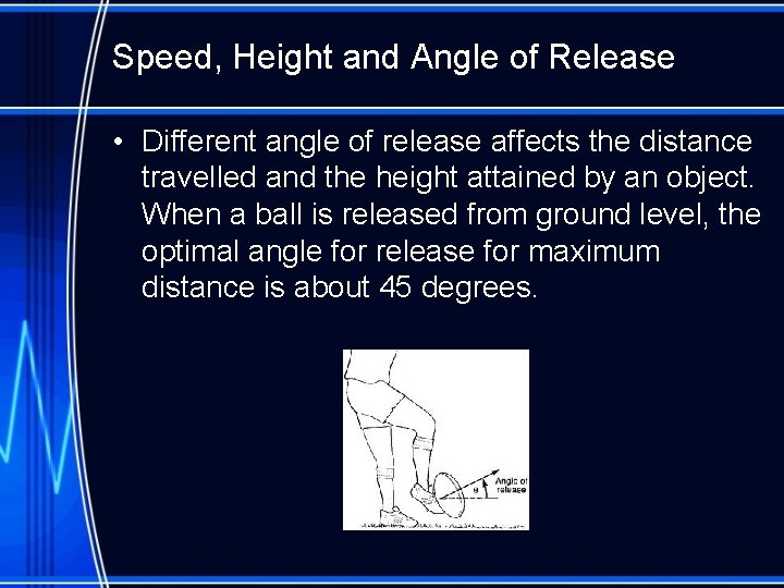 Speed, Height and Angle of Release • Different angle of release affects the distance