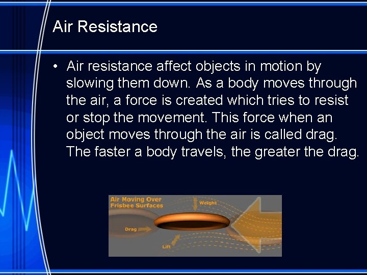 Air Resistance • Air resistance affect objects in motion by slowing them down. As