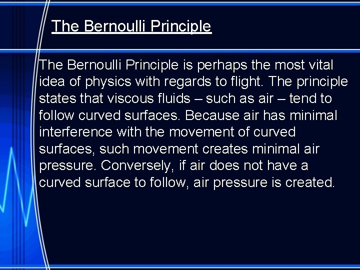 The Bernoulli Principle is perhaps the most vital idea of physics with regards to