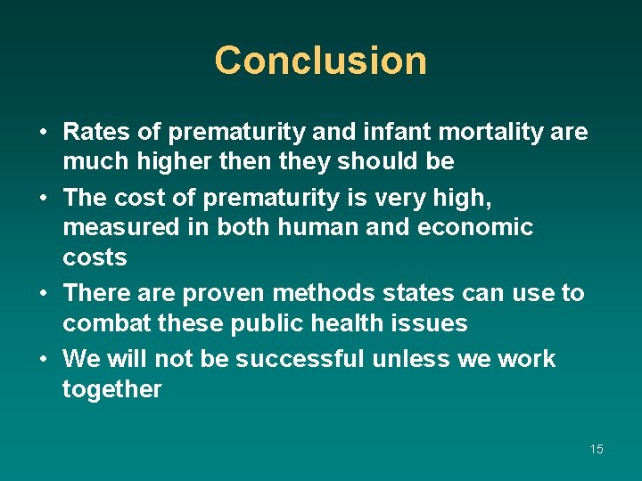 Conclusion • Rates of prematurity and infant mortality are much higher then they should