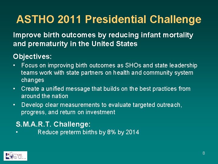 ASTHO 2011 Presidential Challenge Improve birth outcomes by reducing infant mortality and prematurity in