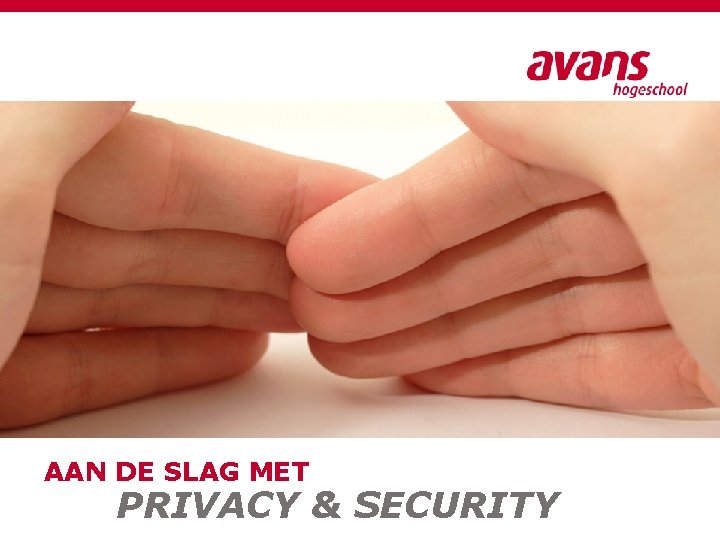 AAN DE SLAG MET PRIVACY & SECURITY Aan de slag met Privacy & Security