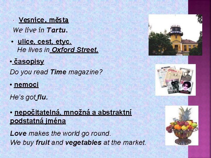 Vesnice, města We live in Tartu. • ulice, cest, etyc. He lives in Oxford