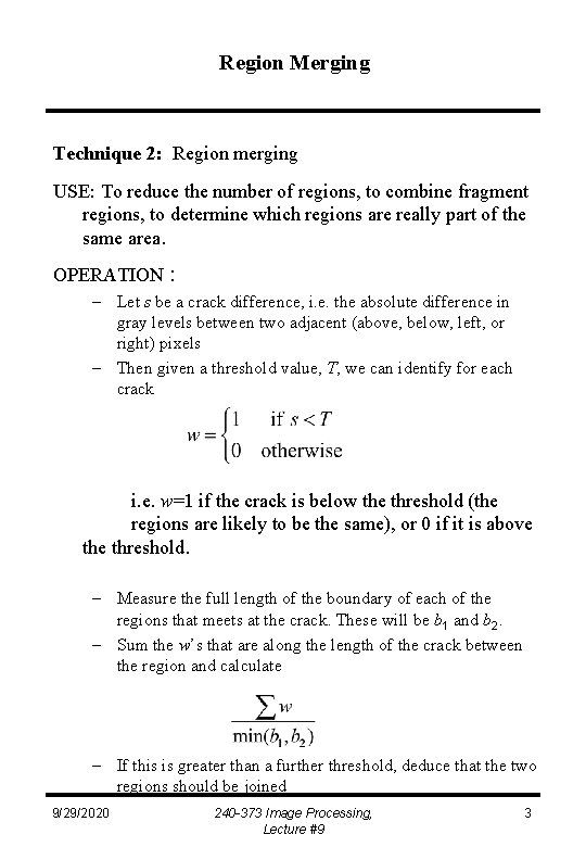 Region Merging Technique 2: Region merging USE: To reduce the number of regions, to