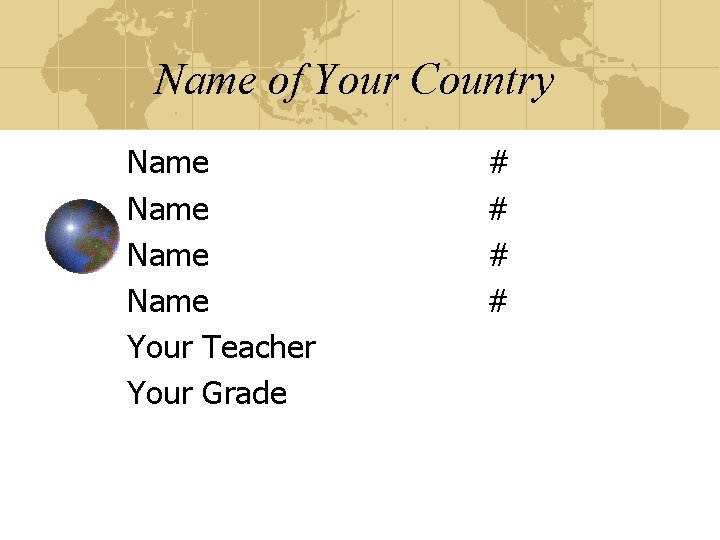 Name of Your Country Name Your Teacher Your Grade # # 