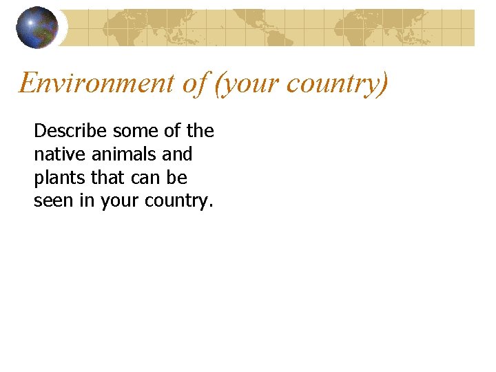 Environment of (your country) Describe some of the native animals and plants that can