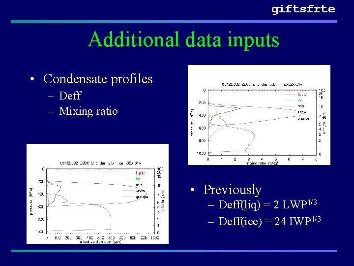 giftsfrte Additional data inputs • Condensate profiles – Deff – Mixing ratio • Previously