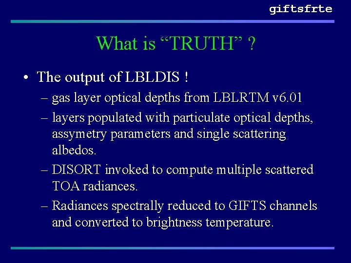 giftsfrte What is “TRUTH” ? • The output of LBLDIS ! – gas layer