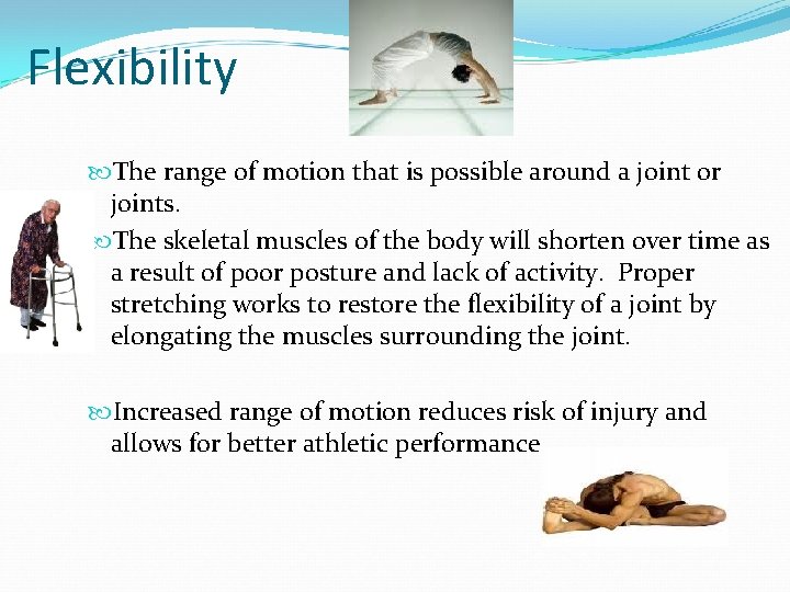 Flexibility The range of motion that is possible around a joint or joints. The Flexibility The range of motion that is possible around a joint or joints. The