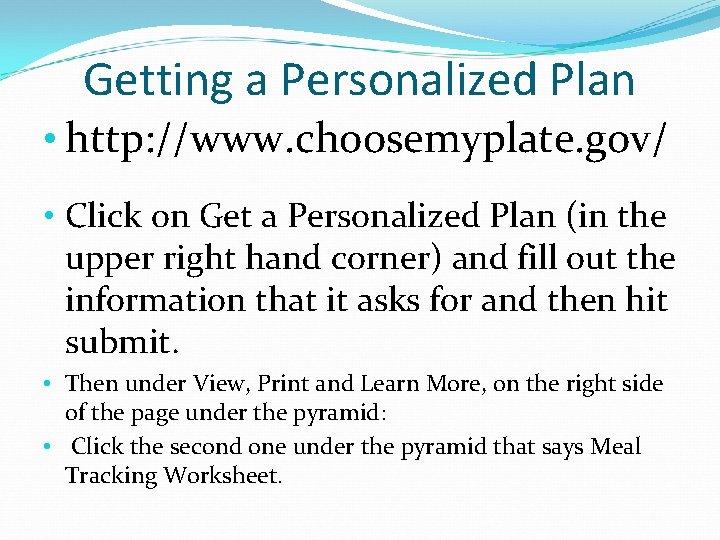 Getting a Personalized Plan • http: //www. choosemyplate. gov/ • Click on Get a Getting a Personalized Plan • http: //www. choosemyplate. gov/ • Click on Get a