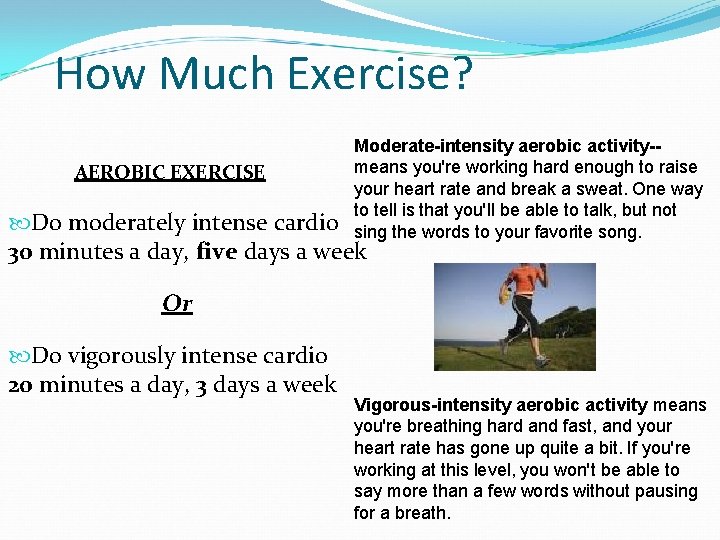 How Much Exercise? AEROBIC EXERCISE Moderate-intensity aerobic activity-means you're working hard enough to raise How Much Exercise? AEROBIC EXERCISE Moderate-intensity aerobic activity-means you're working hard enough to raise