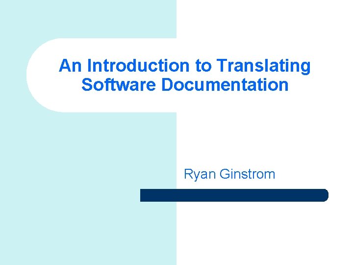 An Introduction to Translating Software Documentation Ryan Ginstrom 
