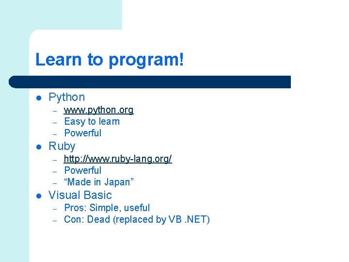 Learn to program! l Python – – – l Ruby – – – l