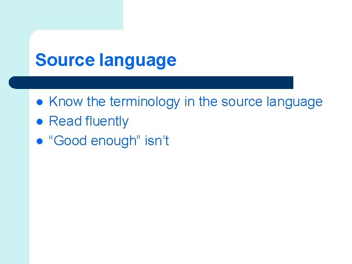 Source language l l l Know the terminology in the source language Read fluently