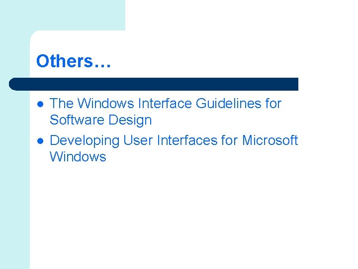 Others… l l The Windows Interface Guidelines for Software Design Developing User Interfaces for