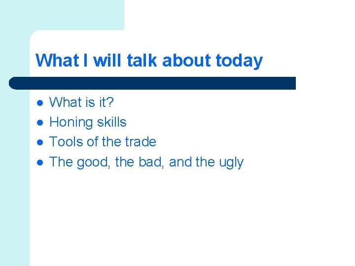 What I will talk about today l l What is it? Honing skills Tools