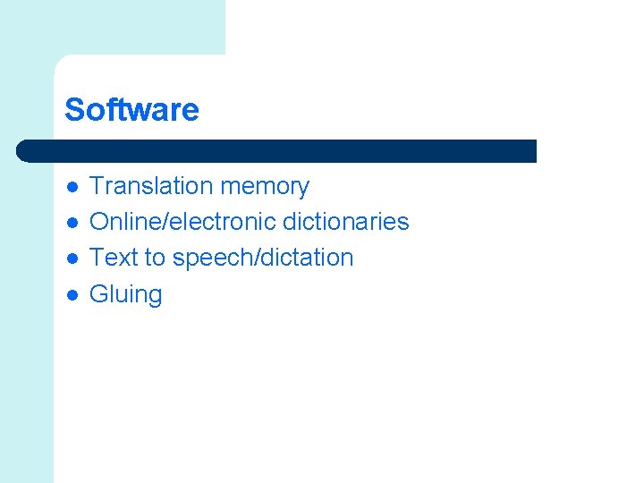 Software l l Translation memory Online/electronic dictionaries Text to speech/dictation Gluing 