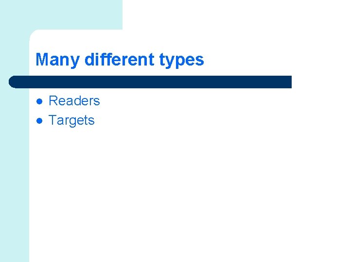 Many different types l l Readers Targets 
