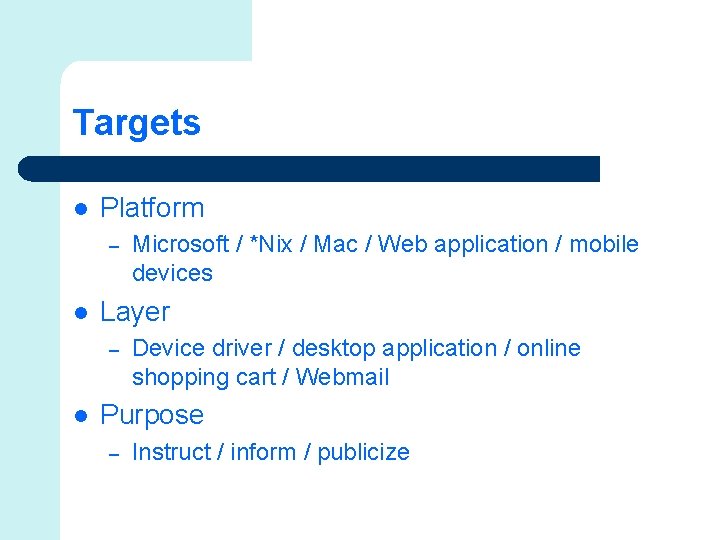 Targets l Platform – l Layer – l Microsoft / *Nix / Mac /