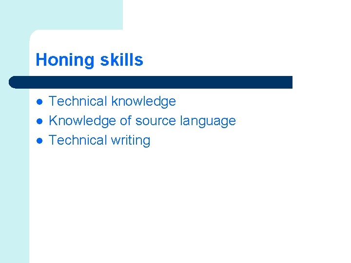 Honing skills l l l Technical knowledge Knowledge of source language Technical writing 