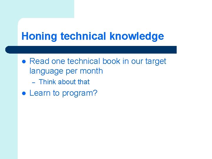 Honing technical knowledge l Read one technical book in our target language per month