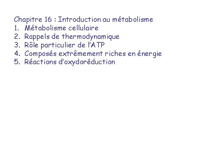 Chapitre 16 : Introduction au métabolisme 1. Métabolisme cellulaire 2. Rappels de thermodynamique 3.