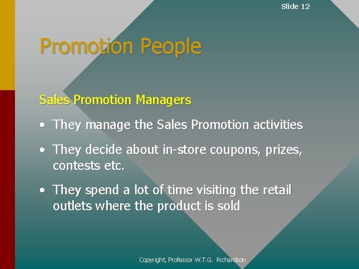Slide 12 Promotion People Sales Promotion Managers • They manage the Sales Promotion activities