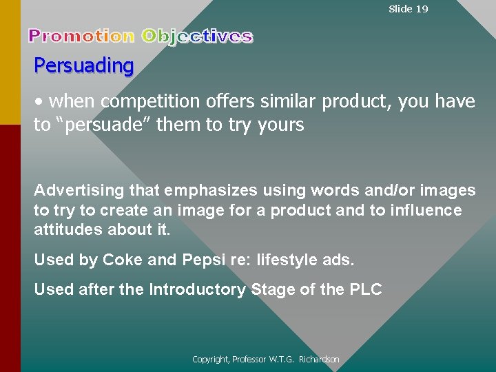 Slide 19 Persuading • when competition offers similar product, you have to “persuade” them