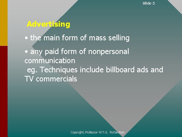 Slide 5 Advertising • the main form of mass selling • any paid form