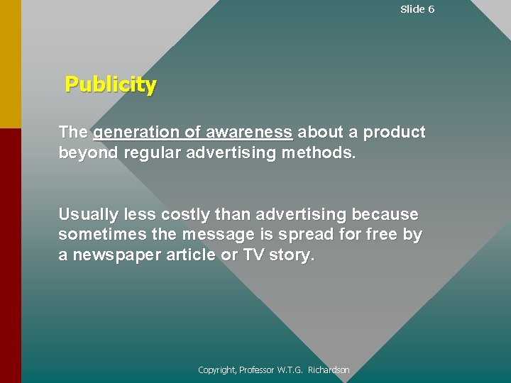 Slide 6 Publicity The generation of awareness about a product beyond regular advertising methods.